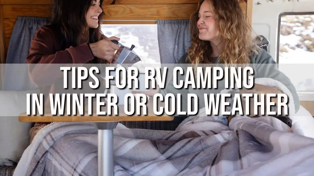 Tips For Rv Camping In Winter Or Cold Weather Travel With Rv